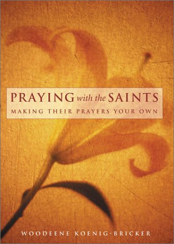 Praying With the Saints: Making Their Prayers Your Own