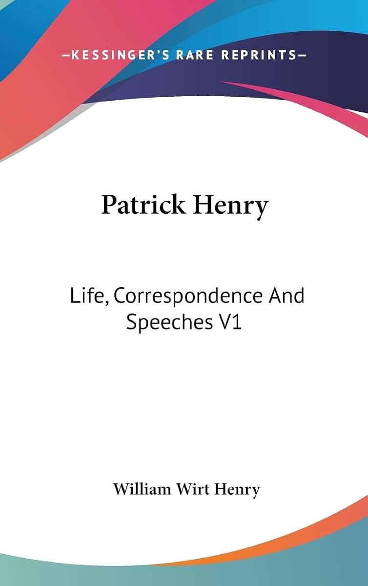 Patrick Henry: Life, Correspondence And Speeches V1