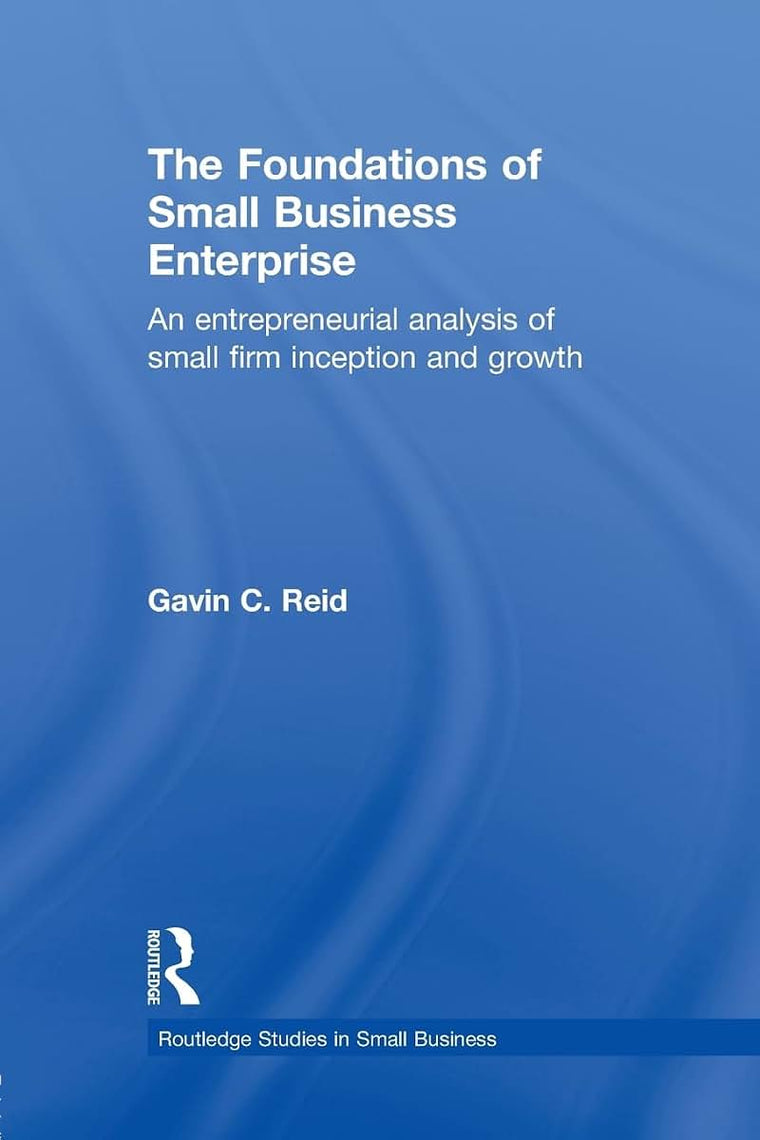 The Foundations of Small Business Enterprise (Routledge Studies in Entrepreneurship and Small Business)
