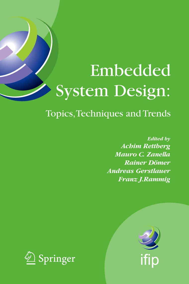Embedded System Design: Topics, Techniques and Trends: IFIP TC10 Working Conference: International Embedded Systems Symposium (IESS), May 30 - June 1, ... and Communication Technology, 231)