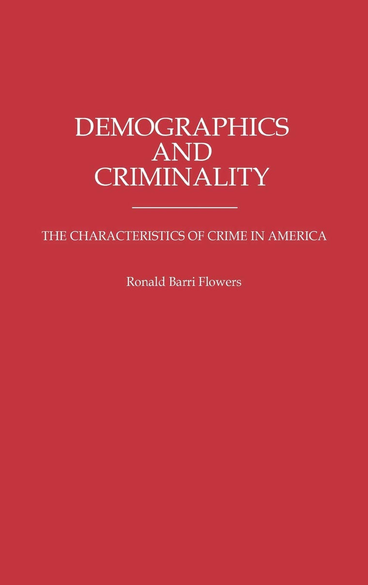Demographics and Criminality: The Characteristics of Crime in America (Contributions in Criminology and Penology)