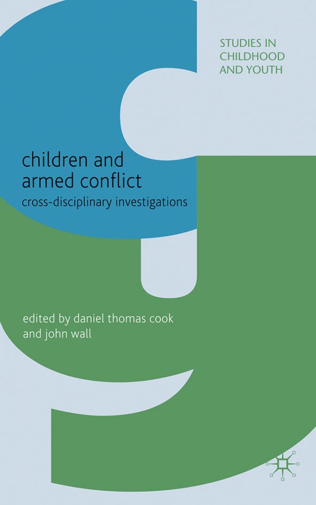 Children and Armed Conflict: Cross-disciplinary Investigations (Studies in Childhood and Youth)