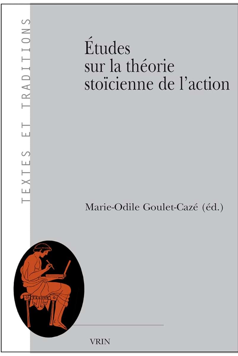 Études sur la théorie stocienne de l'action (Textes Et Traditions) (French Edition)