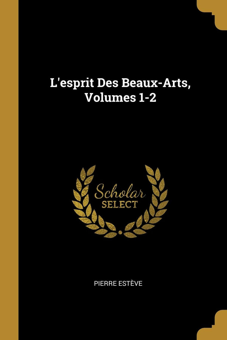 L'esprit Des Beaux-Arts, Volumes 1-2 (French Edition)