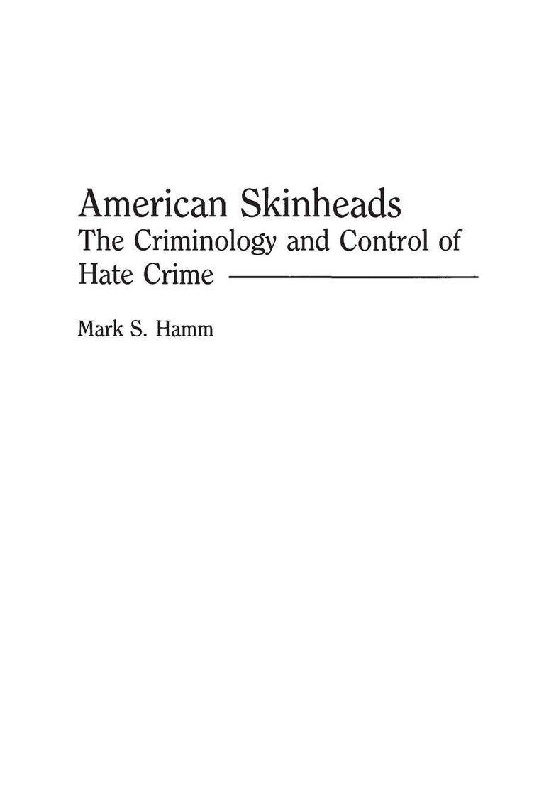 American Skinheads: The Criminology and Control of Hate Crime (Praeger Series in Criminology and Crime Control Policy)