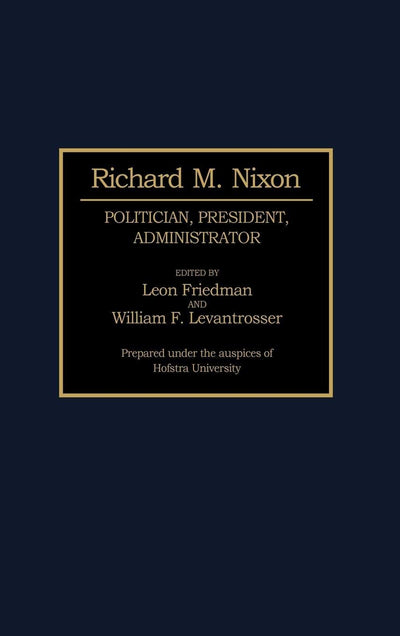 Richard M. Nixon: Politician, President, Administrator (Contributions in Political Science)