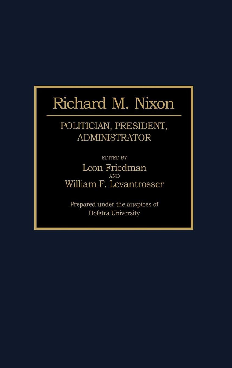Richard M. Nixon: Politician, President, Administrator (Contributions in Political Science)