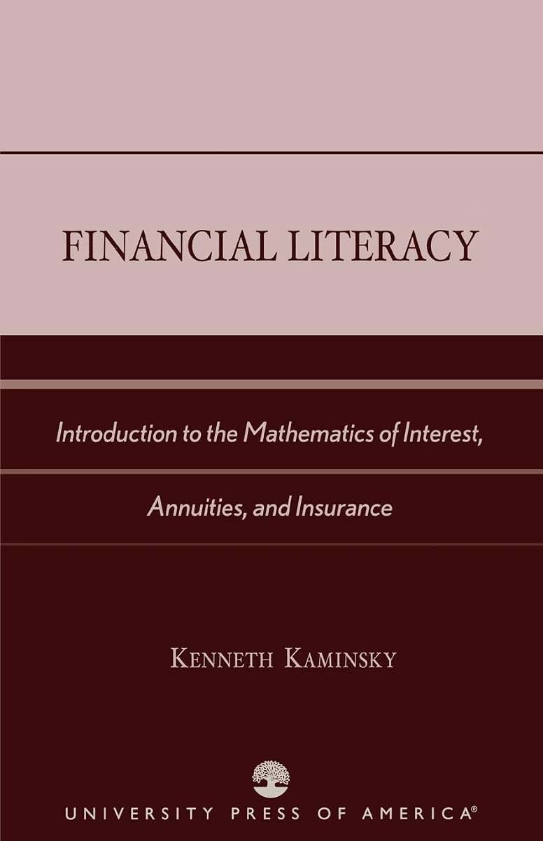 Financial Literacy: Introduction to the Mathematics of Interest, Annuities, and Insurance