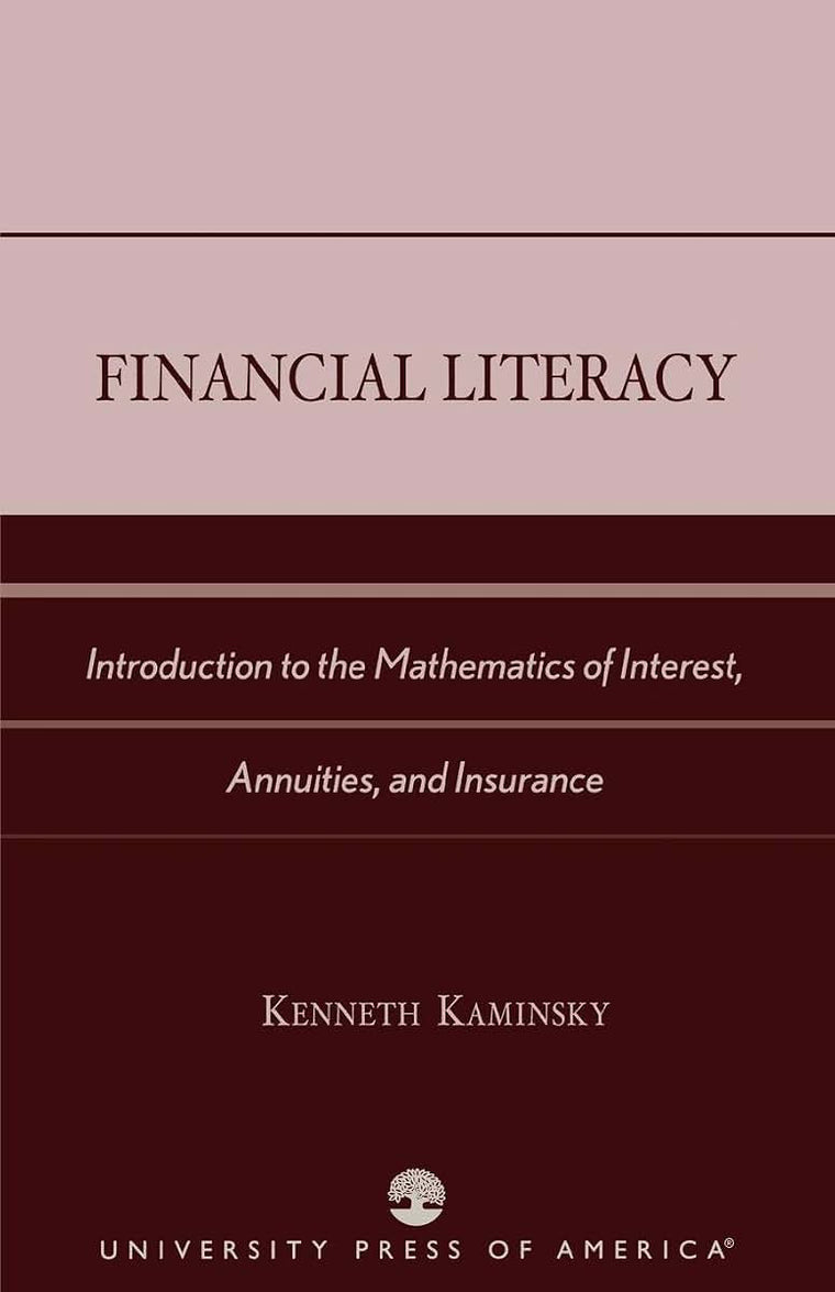 Financial Literacy: Introduction to the Mathematics of Interest, Annuities, and Insurance