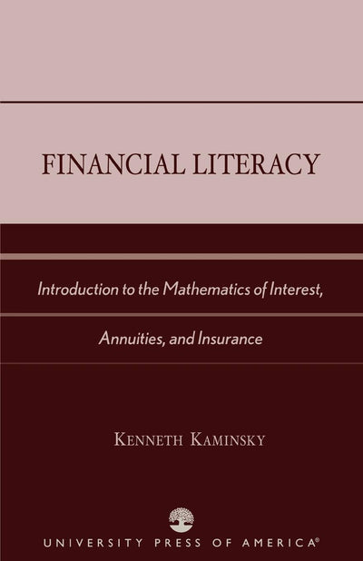 Financial Literacy: Introduction to the Mathematics of Interest, Annuities, and Insurance