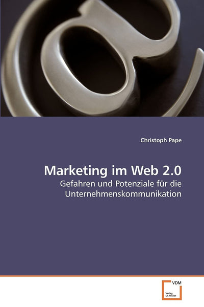 Marketing im Web 2.0: Gefahren und Potenziale fr die Unternehmenskommunikation (German Edition)