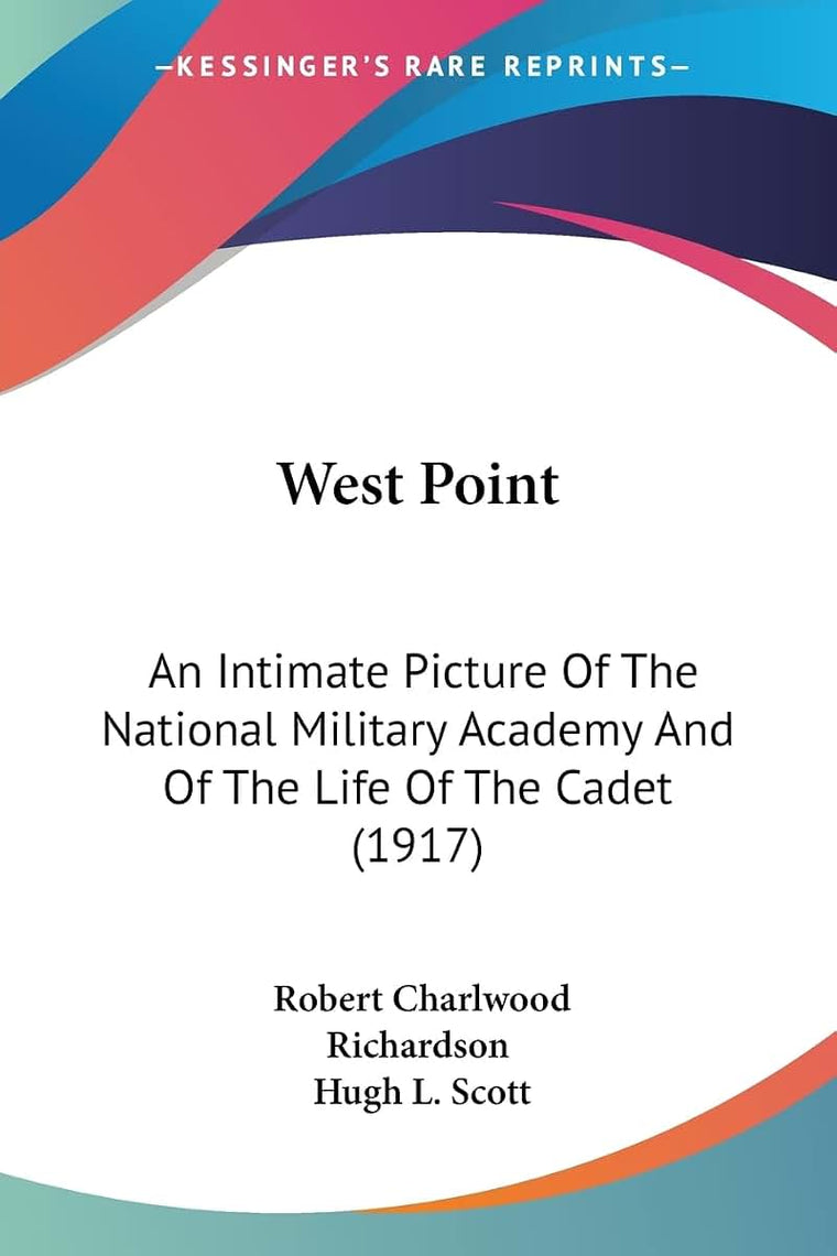 West Point: An Intimate Picture Of The National Military Academy And Of The Life Of The Cadet (1917)