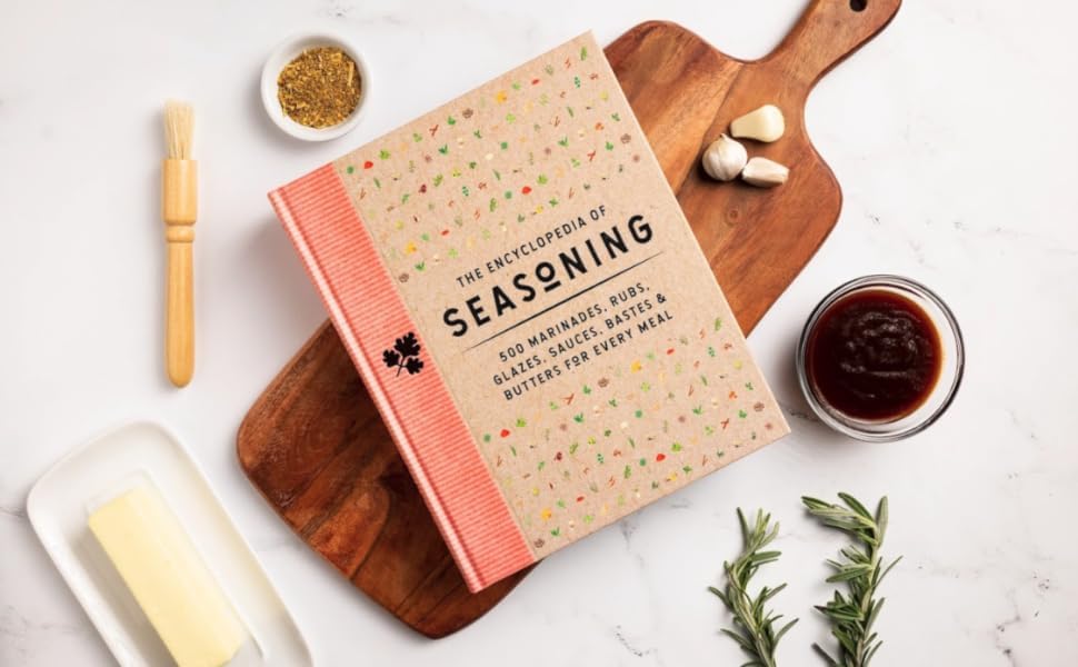The Encyclopedia of Seasoning: 350 Marinades, Rubs, Glazes, Sauces, Bastes and Butters for Every Meal (Encyclopedia Cookbooks)
