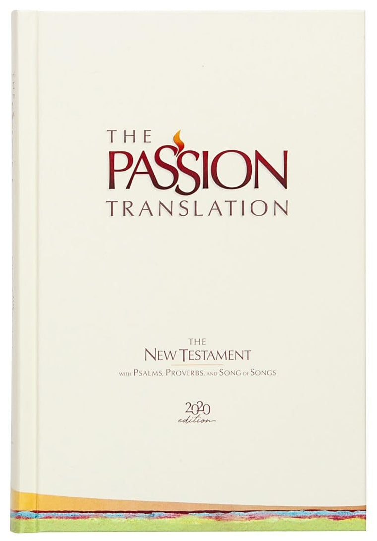 The Passion Translation New Testament (2020 Edition) HC Ivory: With Psalms, Proverbs, and Song of Songs (Hardcover) - A Perfect Gift for Confirmation, Holidays, and More