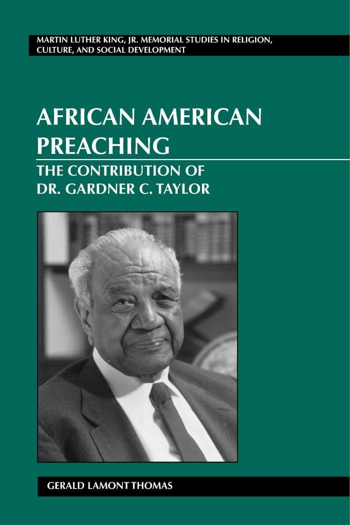 African American Preaching: The Contribution of Dr. Gardner C. Taylor (Martin Luther King Jr. Memorial Studies in Religion, Culture, and Social Development)