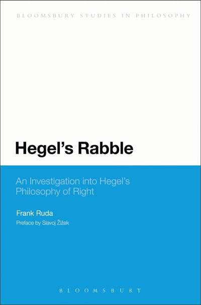 Hegel's Rabble: An Investigation into Hegel's Philosophy of Right (Continuum Studies in Philosophy)