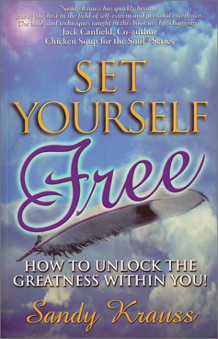 Set Yourself Free: How to Unlock the Greatness Within You!