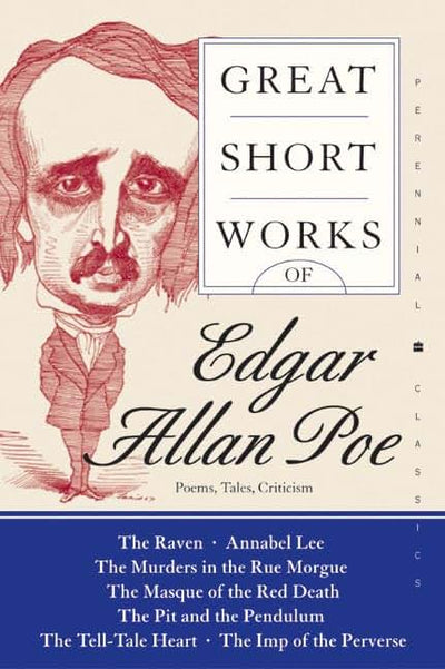 Great Short Works of Edgar Allan Poe: Poems Tales Criticism - America's Master of the Macabre: Classic Gothic Horror and Satire (Perennial Classics)