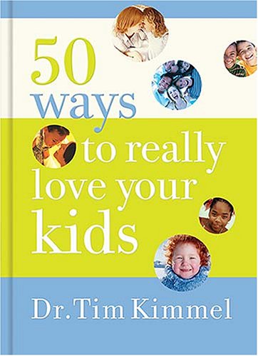 50 Ways to Really Love Your Kids: Simple Wisdom And Truths for Parents