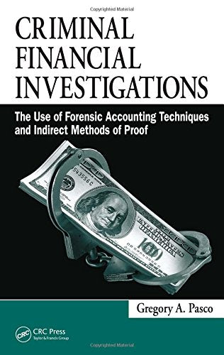 Criminal Financial Investigations: The Use of Forensic Accounting Techniques and Indirect Methods of Proof