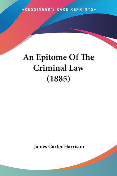 An Epitome Of The Criminal Law (1885)