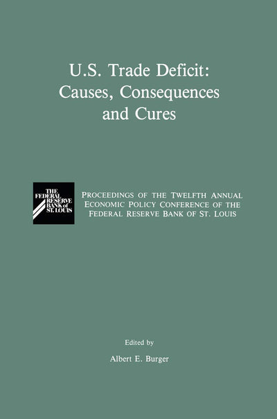 U.S. Trade Deficit: Causes, Consequences, and Cures: Proceedings of the Twelth Annual Economic Policy Conference of the Federal Reserve Bank of St. Louis