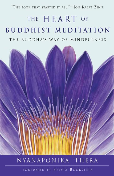 The Heart of Buddhist Meditation: The Buddha's Way of Mindfu
