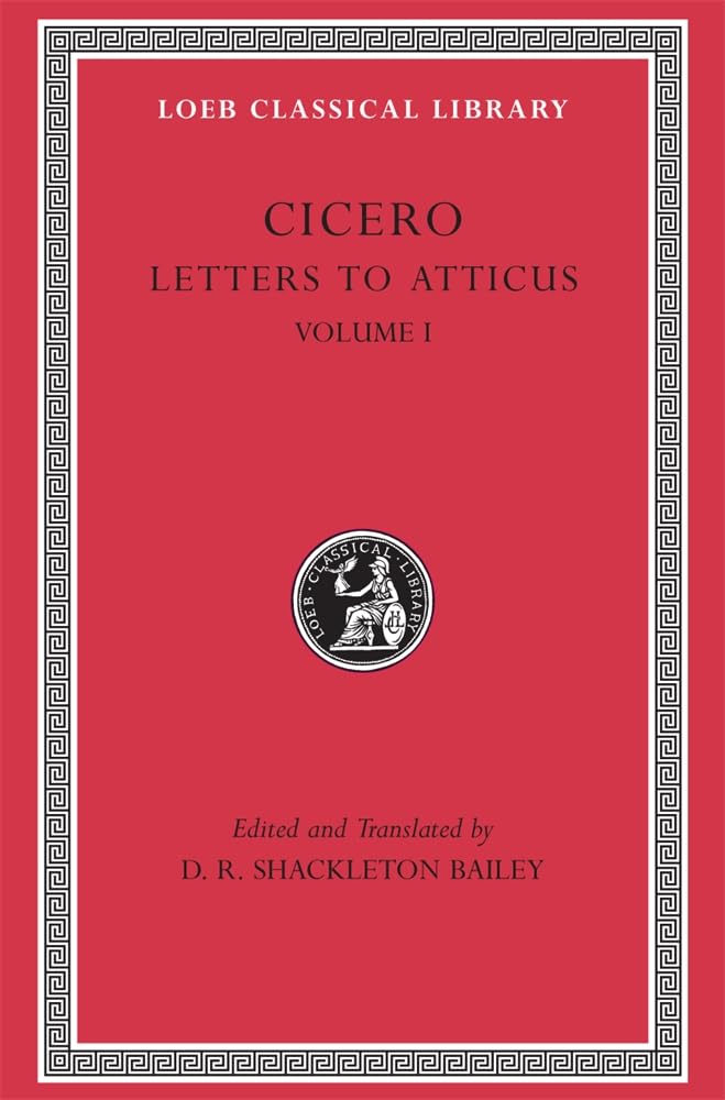 Cicero: Vol. XXII, Letters to Atticus 1-89 (Loeb Classical Library No. 7)