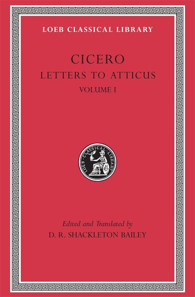 Cicero: Vol. XXII, Letters to Atticus 1-89 (Loeb Classical Library No. 7)