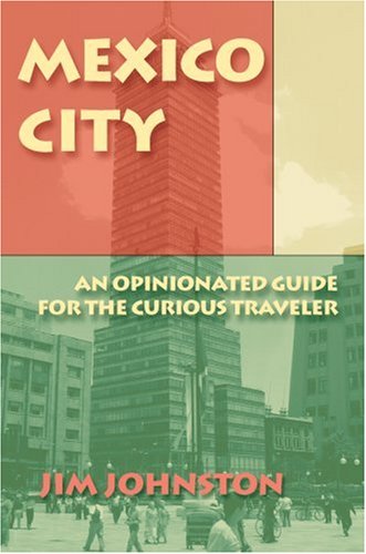 Mexico City: An Opinionated Guide for the Curious Traveler