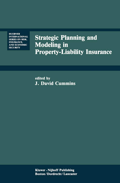 Strategic Planning and Modeling in Property-Liability Insurance (Huebner International Series on Risk, Insurance and Economic Security, 3)