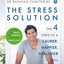 The Stress Solution: The 4 Steps to Reset Your Body, Mind, Relationships and Purpose