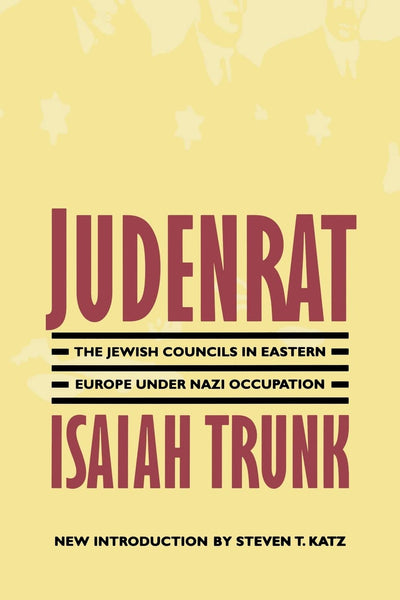 Judenrat: The Jewish Councils in Eastern Europe under Nazi Occupation