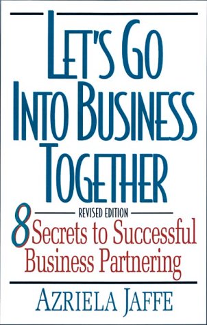 Let's Go into Business Together: 8 Secrets to Successful Business Partnering