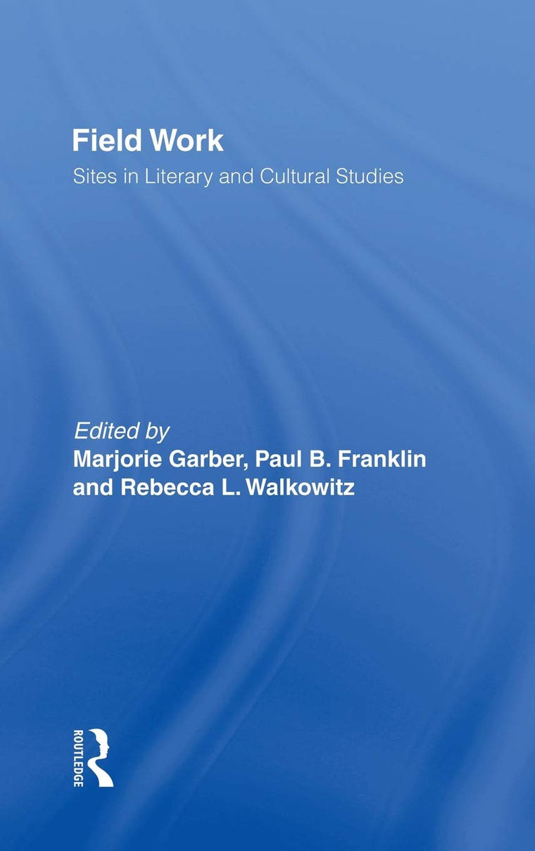 Field Work: Sites in Literary and Cultural Studies (CultureWork: A Book Series from the Center for Literacy and Cultural Studies at Harvard)