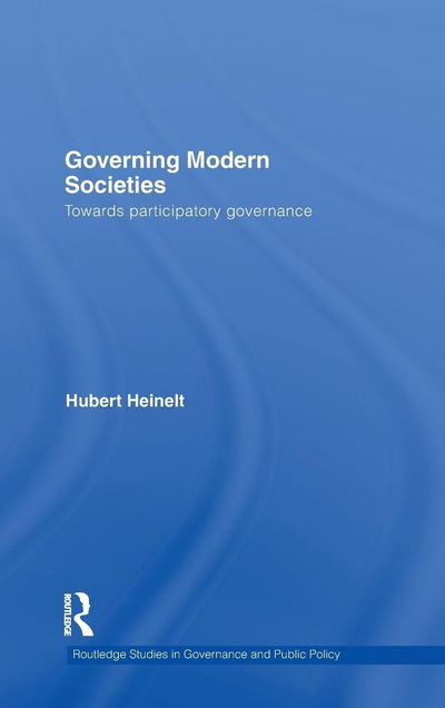 Governing Modern Societies: Towards Participatory Governance (Routledge Studies in Governance and Public Policy)