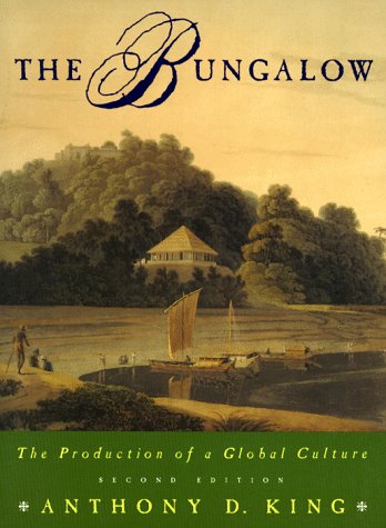 The Bungalow: The Production of a Global Culture by King, An