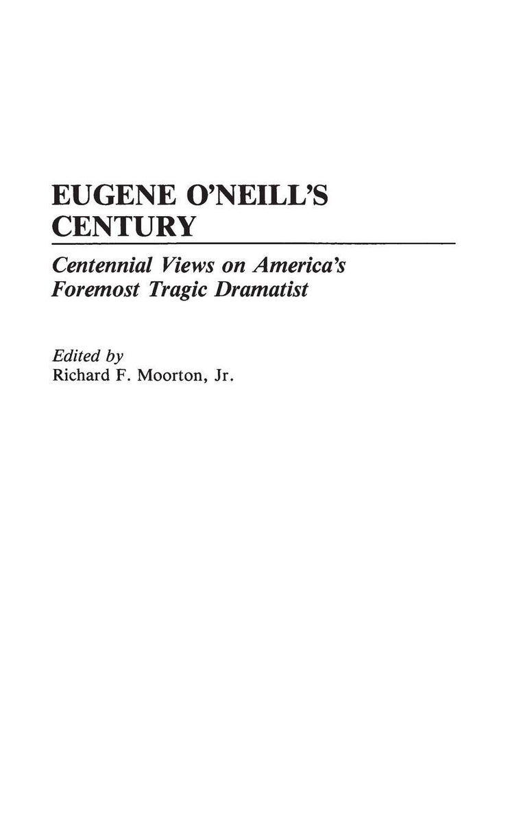Eugene O'Neill's Century: Centennial Views on America's Foremost Tragic Dramatist (Contributions in Drama and Theatre Studies)