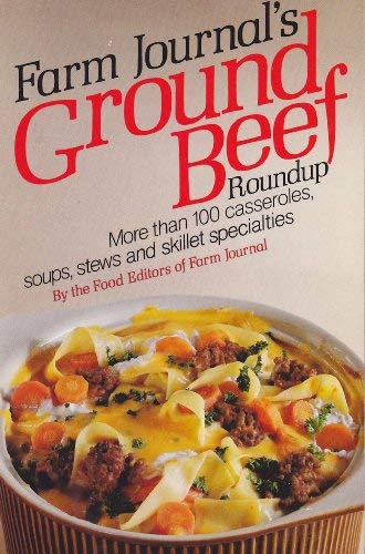 Farm journal's Ground beef roundup: More than 100 casseroles, soups, stews and skillet specialities