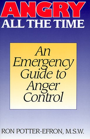 Angry All the Time: An Emergency Guide to Anger Control