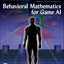 Behavioral Mathematics for Game AI (Applied Mathematics) by