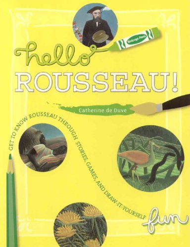 Hello Rousseau!: Get to Know Rousseau Through Stories, Games And Draw-it-yourself Fun