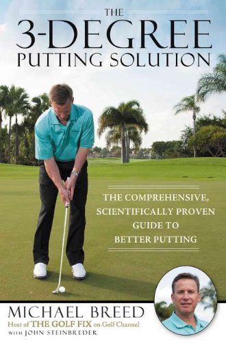 The 3-Degree Putting Solution: The Comprehensive, Scientific