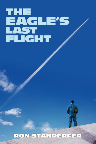 THE EAGLE'S LAST FLIGHT: A Fighter Pilot's Story