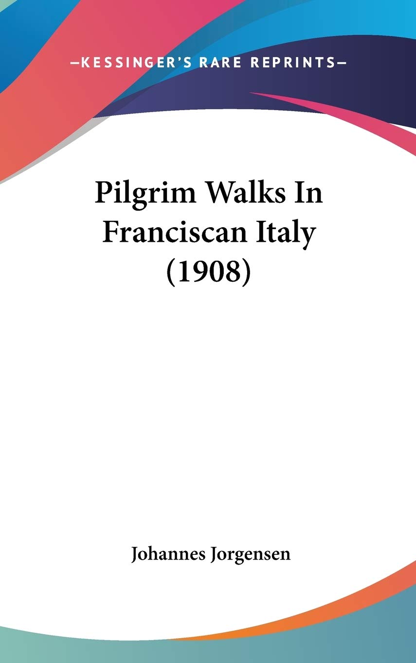 Pilgrim Walks In Franciscan Italy (1908)