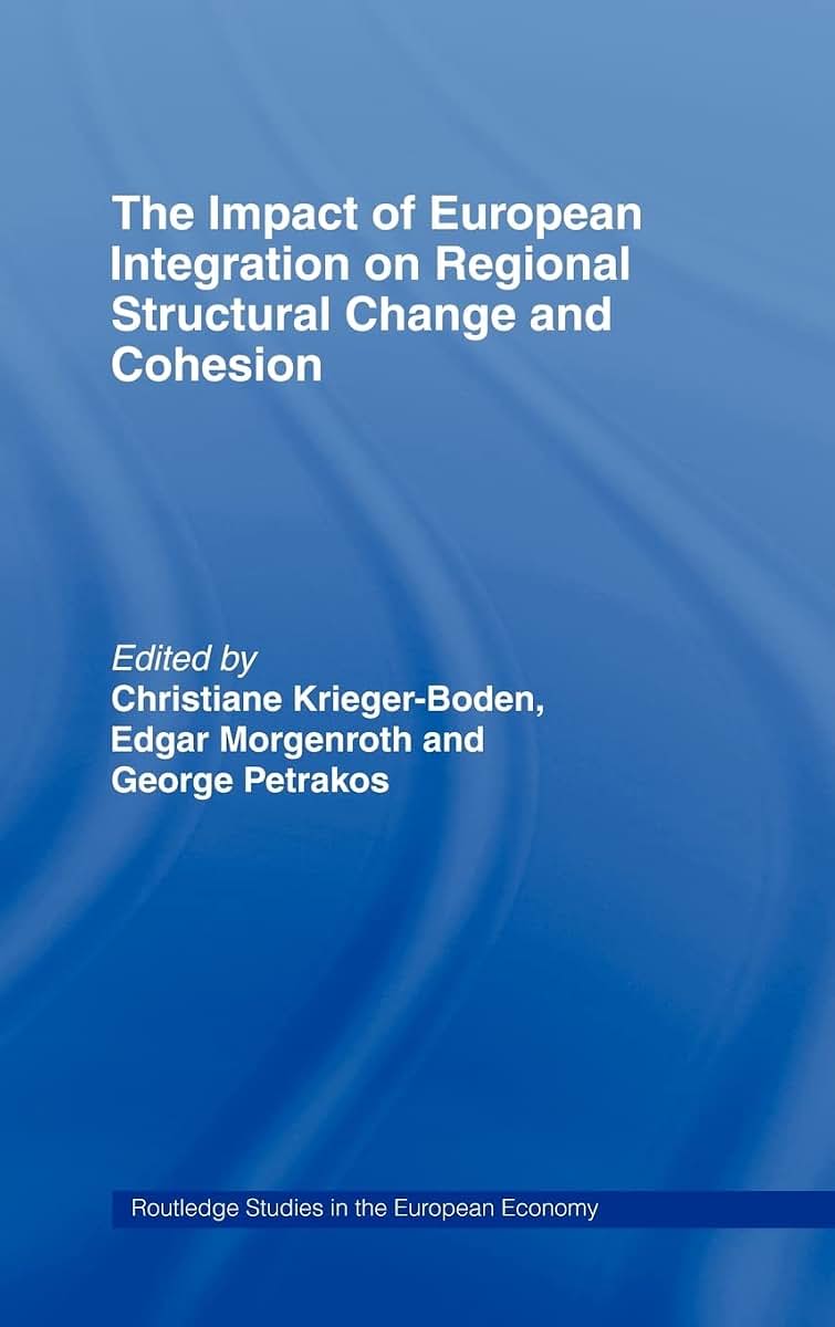 The Impact of European Integration on Regional Structural Change and Cohesion (Routledge Studies in the European Economy)