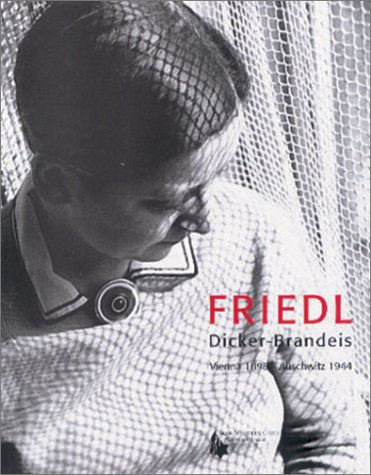 Friedl Dicker-Brandeis, Vienna 1898-Auschwitz 1944