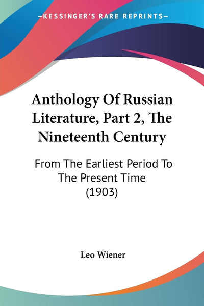 Anthology Of Russian Literature, Part 2, The Nineteenth Century: From The Earliest Period To The Present Time (1903)