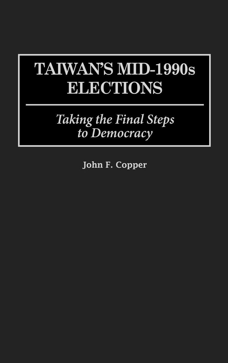 Taiwan's Mid-1990s Elections: Taking the Final Step to Democracy