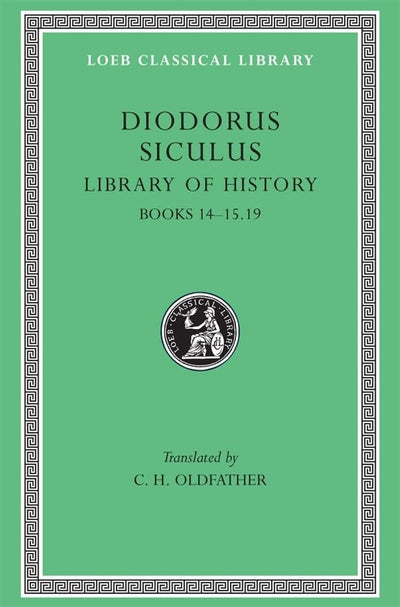 Diodorus Siculus: Library of History, Volume VI, Books 14-15.19 (Loeb Classical Library No. 399)